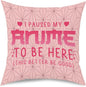 Anime Decor, I Paused My Anime to Be Here Anime Room Decorative Throw Pillow Covers, Girls Anime Gifts Anime Lovers for Home Living Room Girl Women Bedroom Decoration Gifts Pink