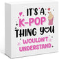 Funny K-pop Gifts for Teen Girls, Music Gifts for Women KPop Lovers Fans, It's a K-Pop Thing Wooden Sign for Home Office Desk Decoration 5 x 5 Inches